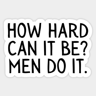 Girl Boss, Funny How Hard Can it Be, Men do it Sticker